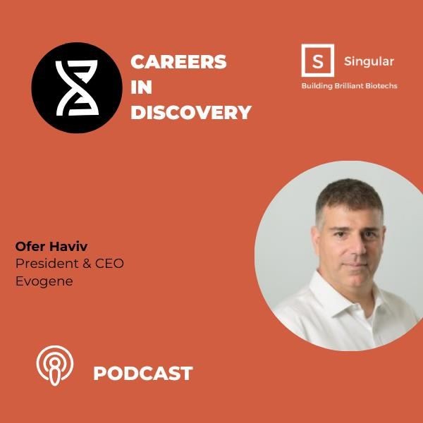 Podcast:’Careers in Discovery’, with Ofer Haviv, Evogenes’ President & CEO